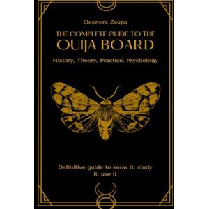 Zaupa, Eleonora The complete guide to the Ouija board: History, Theory, Practice, Psychology Zaupa, Eleonora The complete guide to the Ouija board: History, Theory, Practice, Psychology
