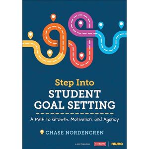 Nordengren, Chase Step Into Student Goal Setting: A Path to Growth, Motivation, and Agency (Corwin Teaching Essentials) Nordengren, Chase Step Into Student Goal Setting: A Path to Growth, Motivation, and Agency (Corwin Teaching Essentials)