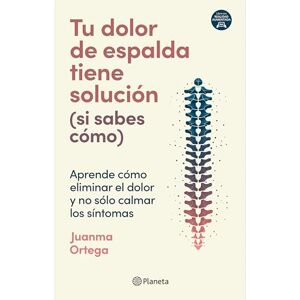 Ortega, Juanma Tu Dolor de Espalda Tiene Solución (Si Sabes Cómo) / Your Back Pain Has a Solution (If You Know How) Ortega, Juanma Tu Dolor de Espalda Tiene Solución (Si Sabes Cómo) / Your Back Pain Has a Solution (If You Know How)