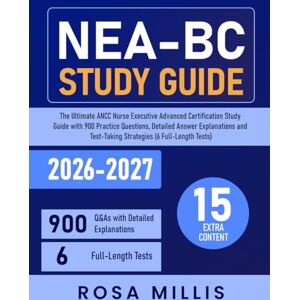 Millis, Rosa NEA-BC Study Guide: The Ultimate ANCC Nurse Executive Advanced Certification Study Guide with 900 Practice Questions, Detailed Answer Explanations and Test-Taking Strategies (6 Full-Length Tests) Millis, Rosa NEA-BC Study Guide: The Ultimate ANCC Nurse Executive Advanced Certification Study Guide with 900 Practice Questions, Detailed Answer Explanations and Test-Taking Strategies (6 Full-Length Tests)
