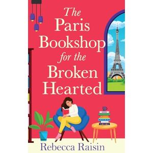Raisin, Rebecca The Paris Bookshop for the Broken-Hearted: Escape to the charming Paris bookshop for this romance from Rebecca Raisin for 2025 Raisin, Rebecca The Paris Bookshop for the Broken-Hearted: Escape to the charming Paris bookshop for this romance from Rebecca Raisin for 2025