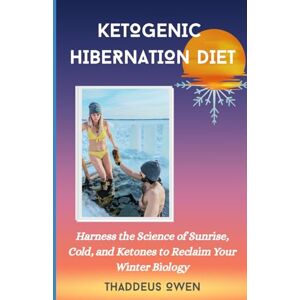 Owen, Thaddeus Ketogenic Hibernation Diet: A winter survival guide to weight loss, better sleep, anti-aging, and optimal health. Owen, Thaddeus Ketogenic Hibernation Diet: A winter survival guide to weight loss, better sleep, anti-aging, and optimal health.