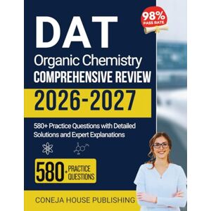 Publishing, Coneja House DAT Organic Chemistry Comprehensive Review: 580+ Practice Questions with Detailed Solutions and Expert Explanations (Dental Assistant Exams) Publishing, Coneja House DAT Organic Chemistry Comprehensive Review: 580+ Practice Questions with Detailed Solutions and Expert Explanations (Dental Assistant Exams)