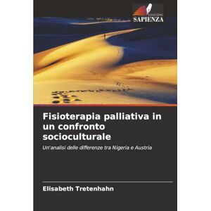 Tretenhahn, Elisabeth Fisioterapia palliativa in un confronto socioculturale: Un'analisi delle differenze tra Nigeria e Austria Tretenhahn, Elisabeth Fisioterapia palliativa in un confronto socioculturale: Un'analisi delle differenze tra Nigeria e Austria