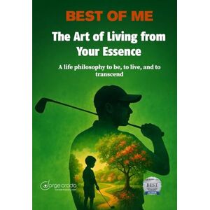 Croda, Jorge Best of Me: The Art of Living from Your Essence: A Lifestyle Philosophy to Be, Live, and Transcend with Purpose Croda, Jorge Best of Me: The Art of Living from Your Essence: A Lifestyle Philosophy to Be, Live, and Transcend with Purpose