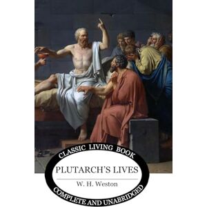 Weston, W. H. Plutarch's Lives: for Boys and Girls Weston, W. H. Plutarch's Lives: for Boys and Girls