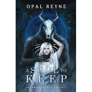 Reyne, Opal A Soul to Keep: Duskwalker Brides: Book One Reyne, Opal A Soul to Keep: Duskwalker Brides: Book One