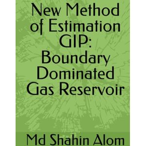 Alom, Mr Md Shahin New Method of Estimation GIP: Boundary Dominated Gas Reservoir Alom, Mr Md Shahin New Method of Estimation GIP: Boundary Dominated Gas Reservoir