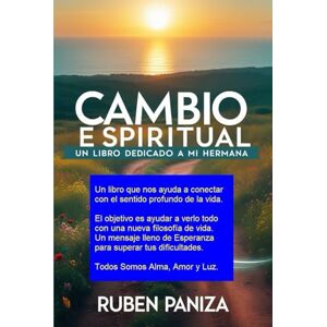 P. G, Rubén CAMBIO ESPIRITUAL: Dios existe en tu alma Eres un ser de luz, amor y paz interior Un libro para despertar tu conciencia, sueños, energía y espiritualidad Vienes de vidas pasadas P. G, Rubén CAMBIO ESPIRITUAL: Dios existe en tu alma Eres un ser de luz, amor y paz interior Un libro para despertar tu conciencia, sueños, energía y espiritualidad Vienes de vidas pasadas