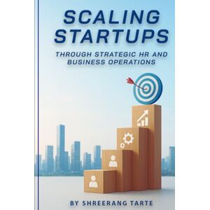 Tarte, Shreerang Scaling Startups through Strategic HR and Business Operations Tarte, Shreerang Scaling Startups through Strategic HR and Business Operations