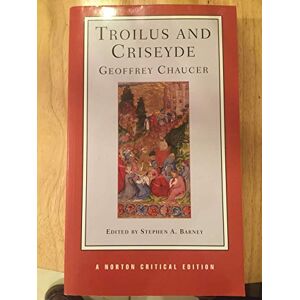 Chaucer, Geoffrey Troilus and Criseyde: A Norton Critical Edition: 0 Chaucer, Geoffrey Troilus and Criseyde: A Norton Critical Edition: 0