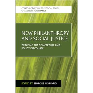 Philosophy New philanthropy and social justice: Debating the Conceptual and Policy Discourse (Contemporary Issues in Social Policy) Philosophy New philanthropy and social justice: Debating the Conceptual and Policy Discourse (Contemporary Issues in Social Policy)