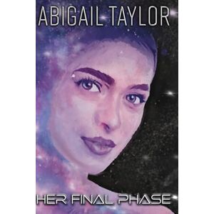 Taylor Her Final Phase: A Sapphic Science-Fiction Romance (Dimensions of Love) Taylor Her Final Phase: A Sapphic Science-Fiction Romance (Dimensions of Love)