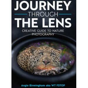 Birmingham, Angie Journey Through The Lens: Creative Guide to Nature Photography Birmingham, Angie Journey Through The Lens: Creative Guide to Nature Photography