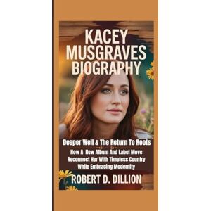 D. Dillion, Robert KACEY MUSGRAVES BIOGRAPHY: Deeper Well & The Return To Roots – How A New Album And Label Move Reconnect Her With Timeless Country While Embracing Modernity D. Dillion, Robert KACEY MUSGRAVES BIOGRAPHY: Deeper Well & The Return To Roots – How A New Album And Label Move Reconnect Her With Timeless Country While Embracing Modernity