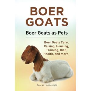 Hoppendale, George Boer Goats. Hardcover. Boer Goats as Pets. Boer Goats Care, Raising, Housing, Training, Diet, Health, and much more.: Hardcover version Hoppendale, George Boer Goats. Hardcover. Boer Goats as Pets. Boer Goats Care, Raising, Housing, Training, Diet, Health, and much more.: Hardcover version