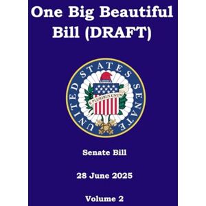 U.S. Senate One Big Beautiful Bill (DRAFT): Senate Bill 28 June 2025 U.S. Senate One Big Beautiful Bill (DRAFT): Senate Bill 28 June 2025