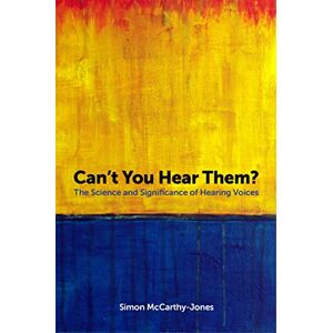 Simon McCarthy-Jones Can't You Hear Them?: The Science and Significance of Hearing Voices Simon McCarthy-Jones Can't You Hear Them?: The Science and Significance of Hearing Voices