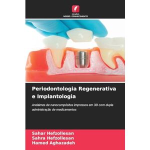 Hefzollesan, Sahar Periodontologia Regenerativa e Implantologia: Andaimes de nanocompósitos impressos em 3D com dupla administração de medicamentos Hefzollesan, Sahar Periodontologia Regenerativa e Implantologia: Andaimes de nanocompósitos impressos em 3D com dupla administração de medicamentos
