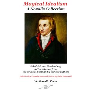 Novalis Magical Idealism: A Collection: Friedrich von Hardenberg in Translation Novalis Magical Idealism: A Collection: Friedrich von Hardenberg in Translation