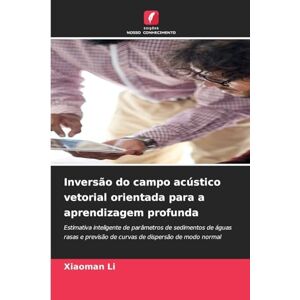 Li, Xiaoman Inversão do campo acústico vetorial orientada para a aprendizagem profunda: Estimativa inteligente de parâmetros de sedimentos de águas rasas e previsão de curvas de dispersão de modo normal Li, Xiaoman Inversão do campo acústico vetorial orientada para a aprendizagem profunda: Estimativa inteligente de parâmetros de sedimentos de águas rasas e previsão de curvas de dispersão de modo normal