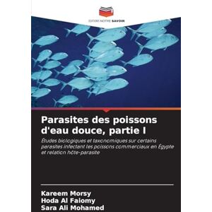 Morsy, Kareem Parasites des poissons d'eau douce, partie I: Études biologiques et taxonomiques sur certains parasites infectant les poissons commerciaux en Égypte et relation hôte-parasite Morsy, Kareem Parasites des poissons d'eau douce, partie I: Études biologiques et taxonomiques sur certains parasites infectant les poissons commerciaux en Égypte et relation hôte-parasite