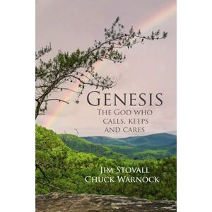 STOVALL, JIM Genesis: The God Who Calls, Keeps, and Cares: A 13-Week Study of the Bible's Foundational Book (Solid Rock Bible Studies) STOVALL, JIM Genesis: The God Who Calls, Keeps, and Cares: A 13-Week Study of the Bible's Foundational Book (Solid Rock Bible Studies)