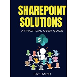 Huynh, Kiet SharePoint Solutions: A Practical User Guide (Microsoft 365 Essentials: Tools for Productivity) Huynh, Kiet SharePoint Solutions: A Practical User Guide (Microsoft 365 Essentials: Tools for Productivity)