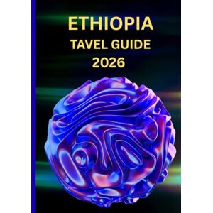 Williams, John Ethiopia travel guide 2026: Journey Through History, Culture, and the Heart of Humanity Williams, John Ethiopia travel guide 2026: Journey Through History, Culture, and the Heart of Humanity