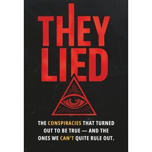 Bernal, Aurora They Lied: The Conspiracies That Turned Out to Be True — And the Ones We Can’t Quite Rule Out. Bernal, Aurora They Lied: The Conspiracies That Turned Out to Be True — And the Ones We Can’t Quite Rule Out.