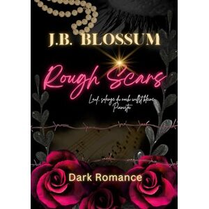 Blossum, J B Rough Scars: Lauf, solange du noch willst kleine Pianista Blossum, J B Rough Scars: Lauf, solange du noch willst kleine Pianista