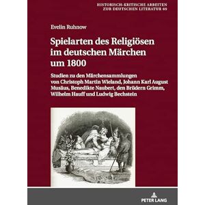 Ruhnow, Evelin Spielarten des Religiösen im deutschen Märchen um 1800: Studien zu den Maerchensammlungen von Christoph Martin Wieland, Johann Karl August Musaeus, ... Arbeiten zur deutschen Literatur) Ruhnow, Evelin Spielarten des Religiösen im deutschen Märchen um 1800: Studien zu den Maerchensammlungen von Christoph Martin Wieland, Johann Karl August Musaeus, ... Arbeiten zur deutschen Literatur)