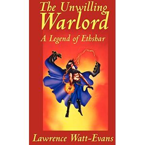 Watt-Evans, Lawrence The Unwilling Warlord: A Legend of Ethshar (Alan Rodgers Books) Watt-Evans, Lawrence The Unwilling Warlord: A Legend of Ethshar (Alan Rodgers Books)