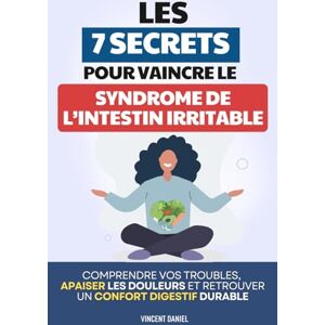 Vincent Les 7 Secrets pour Vaincre le Syndrome de l'Intestin Irritable: Comprendre vos Troubles, Apaiser les Douleurs et Retrouver un Confort Digestif Durable ... avec ses Intestins Microbiote Intestinale Vincent Les 7 Secrets pour Vaincre le Syndrome de l'Intestin Irritable: Comprendre vos Troubles, Apaiser les Douleurs et Retrouver un Confort Digestif Durable ... avec ses Intestins Microbiote Intestinale
