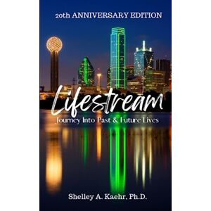 Kaehr, Shelley Lifestream: Journey Into Past & Future Lives: 20th Anniversary Edition (Past Life Regression) Kaehr, Shelley Lifestream: Journey Into Past & Future Lives: 20th Anniversary Edition (Past Life Regression)
