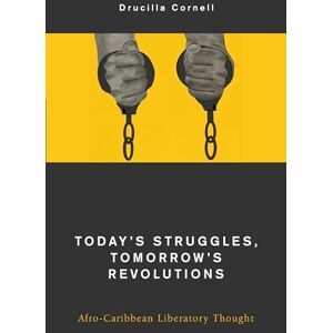 Cornell, Drucilla Today's Struggles, Tomorrow's Revolutions: Afro-Caribbean Liberatory Thought (Global Critical Caribbean Thought) Cornell, Drucilla Today's Struggles, Tomorrow's Revolutions: Afro-Caribbean Liberatory Thought (Global Critical Caribbean Thought)