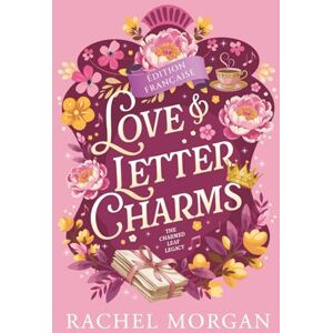 Morgan, Rachel Love & Letter Charms: Une Romance Fantasy Régence (The Charmed Leaf Legacy Édition Française) Morgan, Rachel Love & Letter Charms: Une Romance Fantasy Régence (The Charmed Leaf Legacy Édition Française)