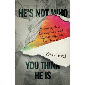 Ewell, Russ He's Not Who You Think He Is: Dropping Your Assumptions and Discovering God for Yourself Ewell, Russ He's Not Who You Think He Is: Dropping Your Assumptions and Discovering God for Yourself