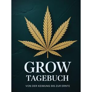 J, R. Grow-Tagebuch – Von der Keimung bis zur Ernte: Dein persönliches Journal für Planung, Beobachtung und Ertrag J, R. Grow-Tagebuch – Von der Keimung bis zur Ernte: Dein persönliches Journal für Planung, Beobachtung und Ertrag