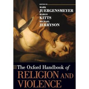 Juergensmeyer, Mark The Oxford Handbook of Religion and Violence (Oxford Handbooks in Religion and Theology) Juergensmeyer, Mark The Oxford Handbook of Religion and Violence (Oxford Handbooks in Religion and Theology)