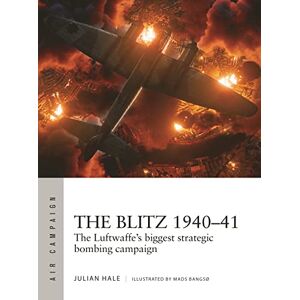 Julian Hale The Blitz 1940–41: The Luftwaffe's biggest strategic bombing campaign: 38 (Air Campaign) Julian Hale The Blitz 1940–41: The Luftwaffe's biggest strategic bombing campaign: 38 (Air Campaign)