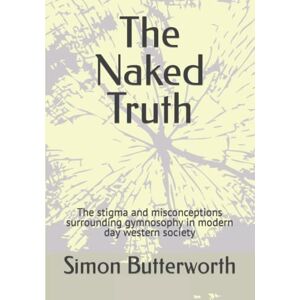 Butterworth, Mr Simon The Naked Truth: The stigma and misconceptions surrounding gymnosophy in modern day western society Butterworth, Mr Simon The Naked Truth: The stigma and misconceptions surrounding gymnosophy in modern day western society