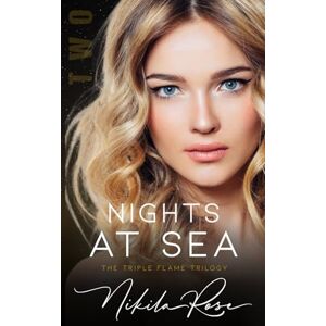Rose, Nikila Nights At Sea: Book 2 The Triple Flame Trilogy Rose, Nikila Nights At Sea: Book 2 The Triple Flame Trilogy