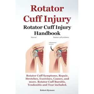 Rymore, Robert Rotator Cuff Injury. Rotator Cuff Injury Handbook. Rotator Cuff Symptoms, Repair, Stretches, Exercises, Causes and more. Rotator Cuff Bursitis, Tendonitis and Tear included. Rymore, Robert Rotator Cuff Injury. Rotator Cuff Injury Handbook. Rotator Cuff Symptoms, Repair, Stretches, Exercises, Causes and more. Rotator Cuff Bursitis, Tendonitis and Tear included.