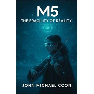Coon, John Michael M5 Book 4 The Fragility of Reality: Book 4 of 5 Coon, John Michael M5 Book 4 The Fragility of Reality: Book 4 of 5