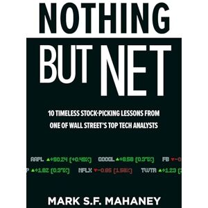 Mahaney, Mark Nothing But Net: 10 Timeless Stock-Picking Lessons from One of Wall Street’s Top Tech Analysts Mahaney, Mark Nothing But Net: 10 Timeless Stock-Picking Lessons from One of Wall Street’s Top Tech Analysts