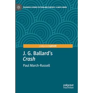 March-Russell, Paul J. G. Ballard's "Crash" (Palgrave Science Fiction and Fantasy: A New Canon) March-Russell, Paul J. G. Ballard's "Crash" (Palgrave Science Fiction and Fantasy: A New Canon)