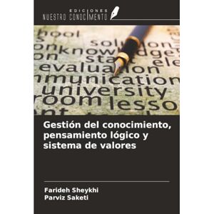 Sheykhi, Farideh Gestión del conocimiento, pensamiento lógico y sistema de valores Sheykhi, Farideh Gestión del conocimiento, pensamiento lógico y sistema de valores