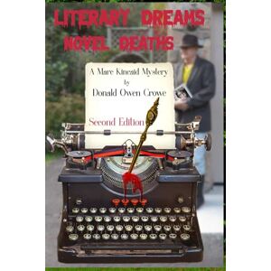 Crowe, Donald Owen Literary Dreams, Novel Deaths: A Marc Kincaid Mystery Crowe, Donald Owen Literary Dreams, Novel Deaths: A Marc Kincaid Mystery