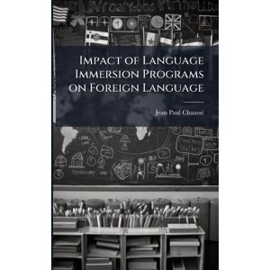 Chaussã(c), Jean-Paul Impact of Language Immersion Programs on Foreign Language Chaussã(c), Jean-Paul Impact of Language Immersion Programs on Foreign Language